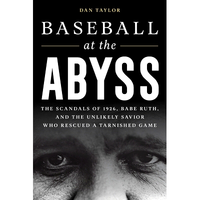 预订 Baseball at the Abyss: The Scandals of 1926, Babe Ruth, and the Unlikely Savior Who Rescued a Tarnished Game 深渊棒