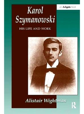 预订 Karol Szymanowski: His Life and Work: 9781138269088