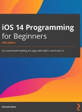 [预订]iOS 14 Programming for Beginners: Get started with building iOS apps with Swift 5.3 and Xcode 12 9781800209749