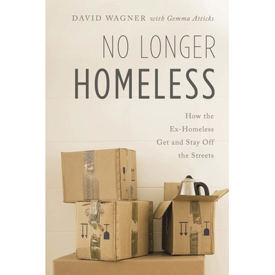预订 No Longer Homeless: How the Ex-Homeless Get and Stay Off the Streets 不再有无家可归者：前无家可归者如何获得和离开露
