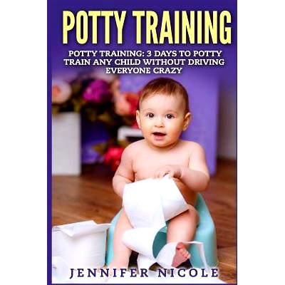 预订 Potty Training: 3 Days to Potty Train Any Child Without Driving Everyone Crazy: 9781511875905