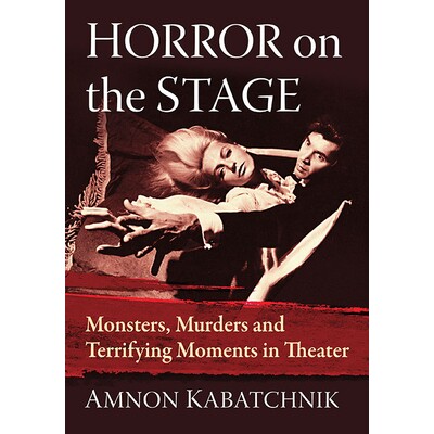 预订 Horror on the Stage: Monsters, Murders and Terrifying Moments in Theater 舞台上的恐怖：戏剧中的怪物、谋杀和恐怖时刻