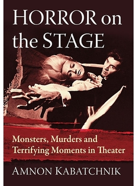 预订 Horror on the Stage: Monsters, Murders and Terrifying Moments in Theater 舞台上的恐怖：戏剧中的怪物、谋杀和恐怖时刻