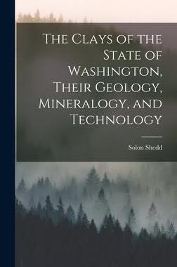 [预订]The Clays of the State of Washington, Their Geology, Mineralogy, and Technology 9781018061221