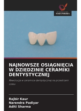 预订 NAJNOWSZE OSIAGNI CIA W DZIEDZINIE CERAMIKI DENTYSTYCZNEJ: Rewolucja w ceramice dentystycznej na przestrzeni czasu.