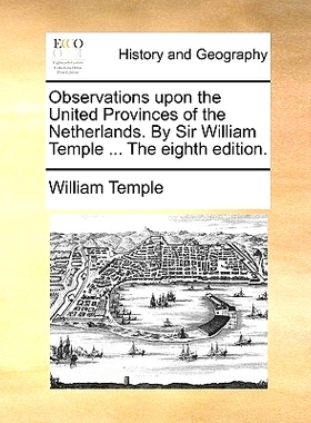 预订 Observations Upon the United Provinces of the Netherlands. by Sir William Temple ... the Eighth Edition.: 978114077