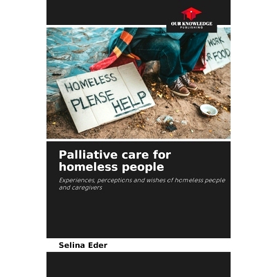 预订 Palliative care for homeless people: Experiences, perceptions and wishes of homeless people and caregivers 為無家可