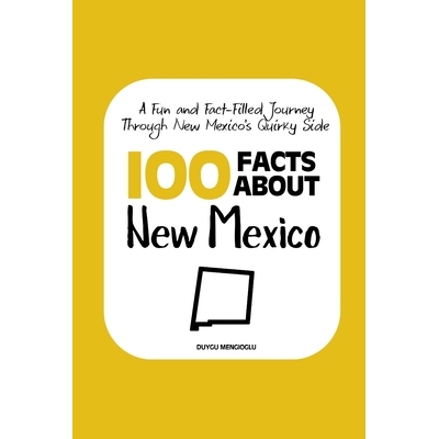 预订 100 Facts about New Mexico: A Fun and Fact-Filled Journey Through New Mexico’s Quirky Side 9798279146505