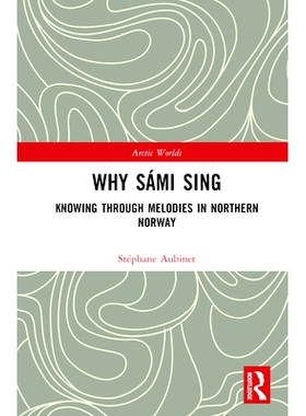 预订 Why Sámi Sing: Knowing through Melodies in Northern Norway 为什么萨米人歌唱：了解挪威北部的旋律: 9781032328690