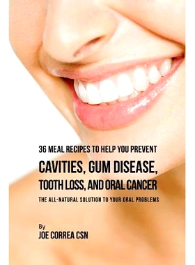 预订 36 Meal Recipes to Help You Prevent Cavities, Gum Disease, Tooth Loss, and Oral Cancer: The All-Natural Solution to