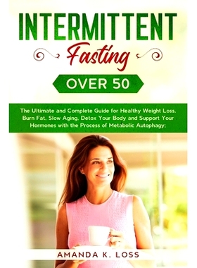 预订 Intermittent Fasting Over 50: The Ultimate and Complete Guide for Healthy Weight Loss, Burn Fat, Slow Aging, Detox