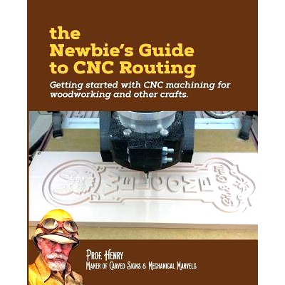 预订 The Newbie’s Guide to CNC Routing: Getting started with CNC machining for woodworking and other crafts: 9781726471