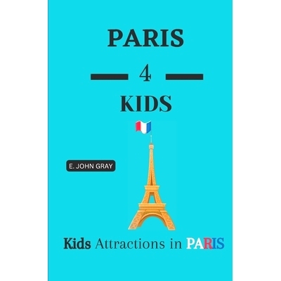 预订 Paris 4 Kids: Kids Friendly Attractions In Paris 2022: 9798366705486