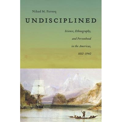 预订 Undisciplined: Science, Ethnography, and Personhood in the Americas, 1830-1940 跨大西洋人格与大移居科学 1830-1940（