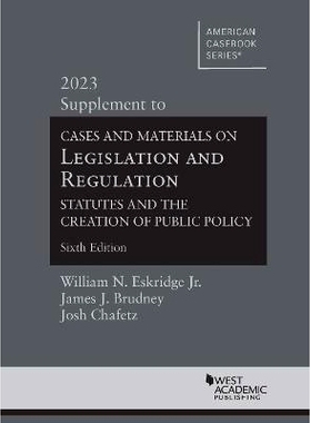 预订 Cases and Materials on Legislation and Regulation: Statutes and the Creation of Public Policy, 2023 Supplement: 978