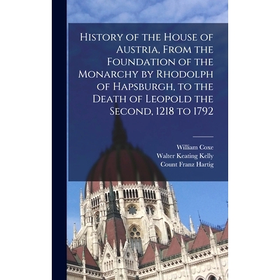 预订 History of the House of Austria, From the Foundation of the Monarchy by Rhodolph of Hapsburgh, to the Death of Leop