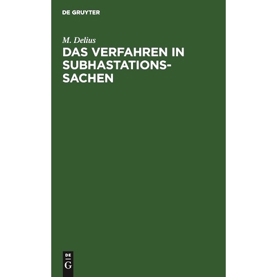 预订 Das Verfahren in Subhastationssachen: Eine Zusammenstellung sämmtlicher nach Thl. I Tit. 52 d. allgemeinen Gericht