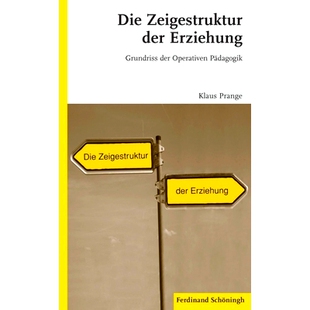预订 Die Zeigestruktur der Erziehung: Grundriss der Operativen Pädagogik. 2. Auflage 教育结构:操作教学法平面图: 9783506