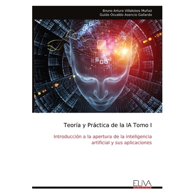 预订 Teoría y Práctica de la IA Tomo I: Introducción a la apertura de la inteligencia artificial y sus aplicaciones: