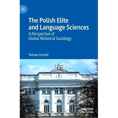 预订 The Polish Elite and Language Sciences: A Perspective of Global Historical Sociology 波兰精英与语言科学：全球历史社