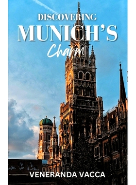 预订 Discovering Munich’s Charm: Your Ultimate Companion to Experiencing Bavaria’s Rich Culture and Hidden Gems: 97988