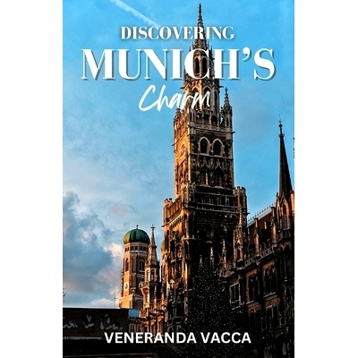 预订 Discovering Munich’s Charm: Your Ultimate Companion to Experiencing Bavaria’s Rich Culture and Hidden Gems: 97988