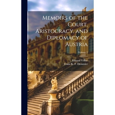 预订 Memoirs of the Court, Aristocracy, and Diplomacy of Austria; Volume 2: 9781019997680