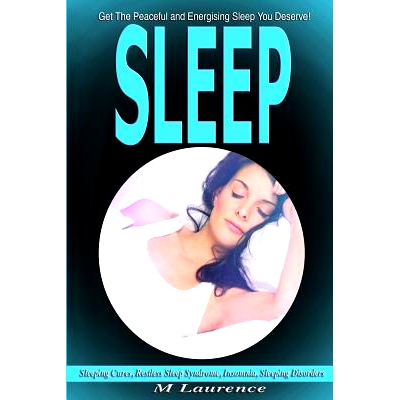 预订 Sleep: Get the Peaceful and Energising Sleep You Deserve, Sleeping Cures, Restless Sleep Syndrome, Insomnia, Sleepi