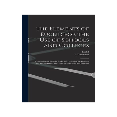 [预订]The Elements of Euclid for the Use of Schools and Colleges [microform]: Comprising the First Six Boo 9781013899409