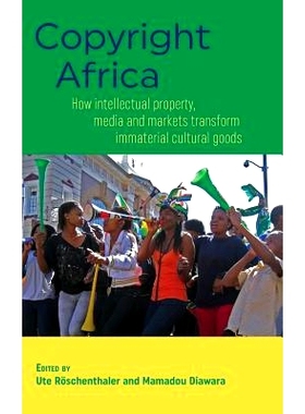 预订 Copyright Africa: How Intellectual Property, Media and Markets Transform Immaterial Cultural Goods 版权非洲：知识产