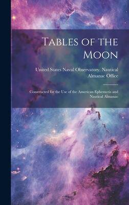 [预订]Tables of the Moon: Constructed for the Use of the American Ephemeris and Nautical Almanac 9781020288135