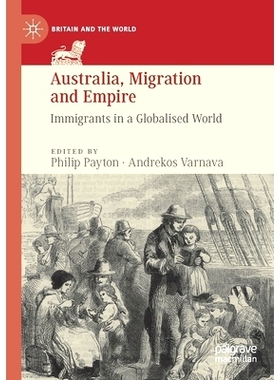 预订 Australia, Migration and Empire: Immigrants in a Globalised World 澳大利亚、移民与帝国：全球化世界中的移民: 9783030