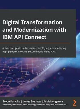 [预订]Digital Transformation and Modernization with IBM API Connect 9781801070799