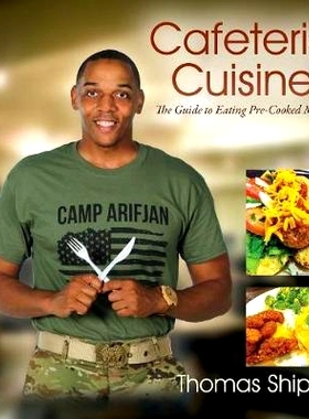 预订 Cafeteria Cuisine: The Guide to Eating Pre-Cooked Meals