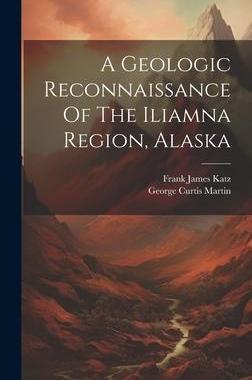 [预订]A Geologic Reconnaissance Of The Iliamna Region, Alaska 9781020600050