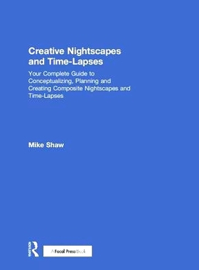预订 Creative Nightscapes and Time-Lapses: Your Complete Guide to Conceptualizing, Planning and Creating Composite Night