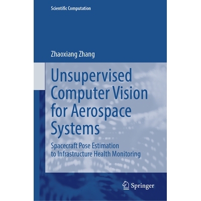预订 Unsupervised Computer Vision for Aerospace Systems: Spacecraft Pose Estimation to Infrastructure Health Monitoring