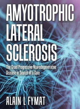 预订 Amyotrophic Lateral Sclerosis: The Cruel Progressive Neurodegenerative Disease in Search of a Cure: 9781834182872