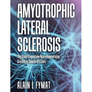 预订 Amyotrophic Lateral Sclerosis: The Cruel Progressive Neurodegenerative Disease in Search of a Cure: 9781834182872