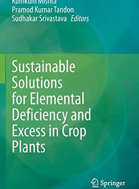 【预订】Sustainable Solutions for Elemental Deficiency and Excess in Crop Plants 9789811586385