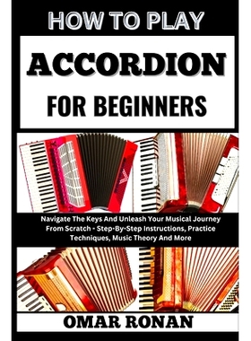 预订 How to Play Accordion for Beginners: Navigate The Keys And Unleash Your Musical Journey From Scratch - Step-By-Step