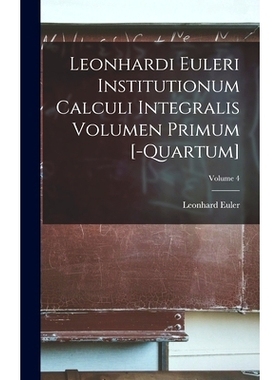 预订 Leonhardi Euleri Institutionum Calculi Integralis Volumen Primum [-Quartum]; Volume 4: 9781018378633