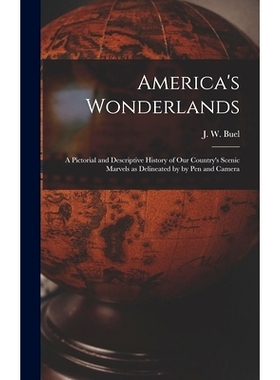 预订 America’s Wonderlands: A Pictorial and Descriptive History of our Country’s Scenic Marvels as Delineated by by pe