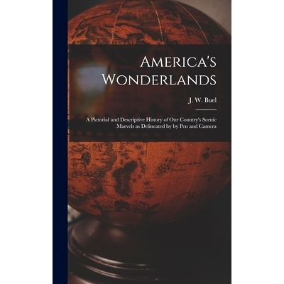 预订 America’s Wonderlands: A Pictorial and Descriptive History of our Country’s Scenic Marvels as Delineated by by pe