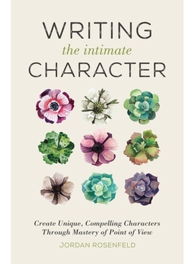预订 Writing the Intimate Character: Create Unique, Compelling Characters Through Mastery of Point of View: 978144034602