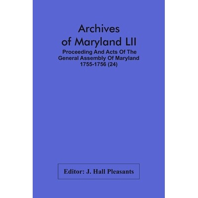 预订 Archives Of Maryland LII; Proceeding And Acts Of The General Assembly Of Maryland 1755-1756 (24): 9789354486258
