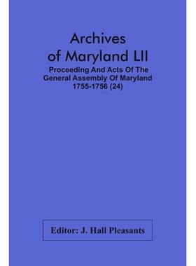 预订 Archives Of Maryland LII; Proceeding And Acts Of The General Assembly Of Maryland 1755-1756 (24): 9789354486258