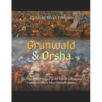 预订 Grunwald and Orsha: The History and Legacy of the Polish-Lithuanian Commonwealth’s Most Decisive Battles: 97988739