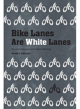 预订 Bike Lanes Are White Lanes: Bicycle Advocacy and Urban Planning 自行车道是白色道：自行车倡导与城市规划: 97808032767