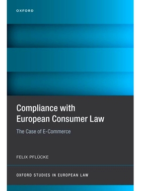 预订 Compliance with European Consumer Law: The Case of E-Commerce 遵守欧洲消费者法：电子商务案例: 9780198906384